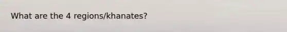 What are the 4 regions/khanates?