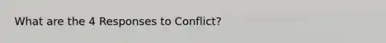 What are the 4 Responses to Conflict?