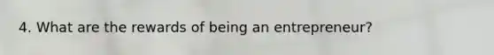 4. What are the rewards of being an entrepreneur?