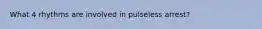 What 4 rhythms are involved in pulseless arrest?