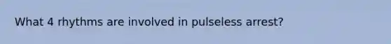 What 4 rhythms are involved in pulseless arrest?