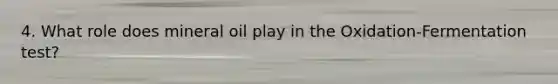 4. What role does mineral oil play in the Oxidation-Fermentation test?