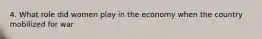 4. What role did women play in the economy when the country mobilized for war