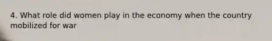 4. What role did women play in the economy when the country mobilized for war