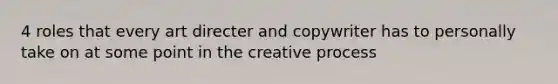 4 roles that every art directer and copywriter has to personally take on at some point in the creative process