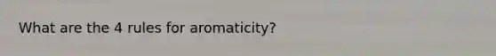 What are the 4 rules for aromaticity?