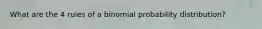 What are the 4 rules of a binomial probability distribution?