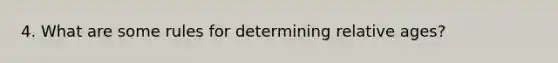 4. What are some rules for determining relative ages?