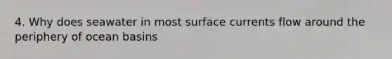4. Why does seawater in most surface currents flow around the periphery of ocean basins
