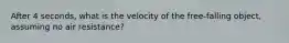 After 4 seconds, what is the velocity of the free-falling object, assuming no air resistance?