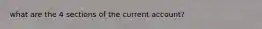 what are the 4 sections of the current account?