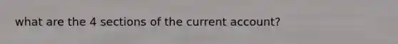 what are the 4 sections of the current account?