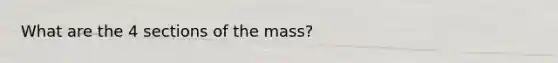 What are the 4 sections of the mass?