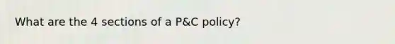 What are the 4 sections of a P&C policy?