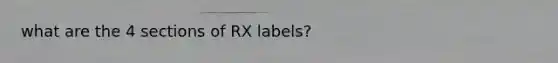 what are the 4 sections of RX labels?