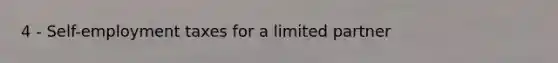 4 - Self-employment taxes for a limited partner