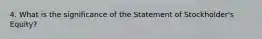 4. What is the significance of the Statement of Stockholder's Equity?