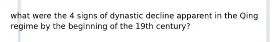 what were the 4 signs of dynastic decline apparent in the Qing regime by the beginning of the 19th century?