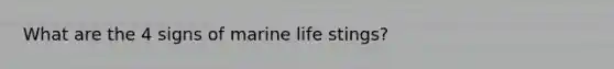 What are the 4 signs of marine life stings?