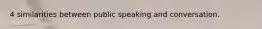 4 similarities between public speaking and conversation.