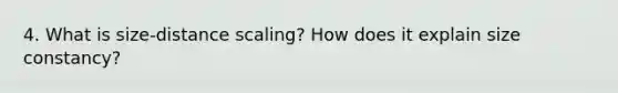 4. What is size-distance scaling? How does it explain size constancy?