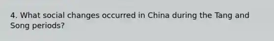 4. What social changes occurred in China during the Tang and Song periods?