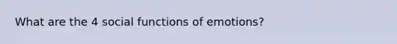 What are the 4 social functions of emotions?