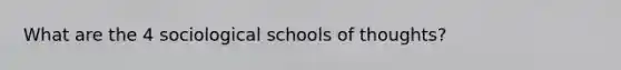 What are the 4 sociological schools of thoughts?