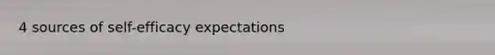 4 sources of self-efficacy expectations
