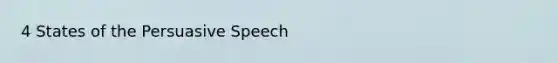 4 States of the Persuasive Speech