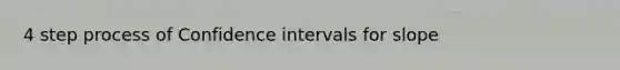 4 step process of Confidence intervals for slope