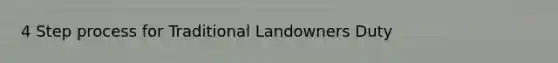 4 Step process for Traditional Landowners Duty