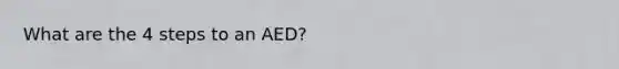 What are the 4 steps to an AED?