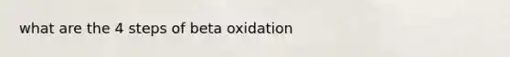 what are the 4 steps of beta oxidation