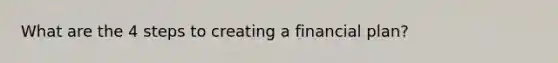 What are the 4 steps to creating a financial plan?