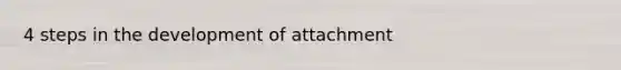 4 steps in the development of attachment