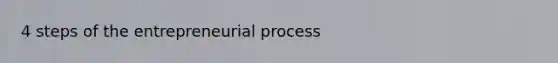 4 steps of the entrepreneurial process