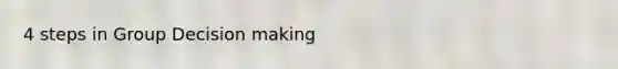 4 steps in Group <a href='https://www.questionai.com/knowledge/kuI1pP196d-decision-making' class='anchor-knowledge'>decision making</a>