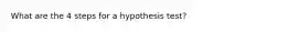 What are the 4 steps for a hypothesis test?