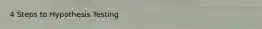 4 Steps to Hypothesis Testing
