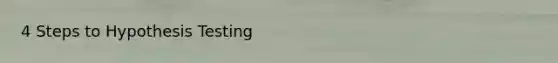 4 Steps to Hypothesis Testing