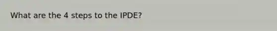 What are the 4 steps to the IPDE?