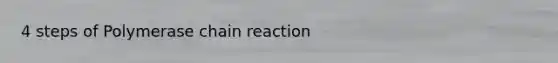 4 steps of Polymerase chain reaction