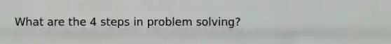 What are the 4 steps in problem solving?