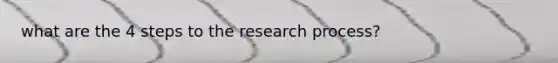 what are the 4 steps to the research process?