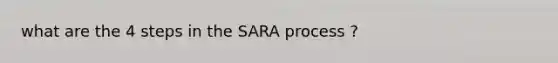 what are the 4 steps in the SARA process ?