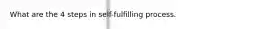 What are the 4 steps in self-fulfilling process.