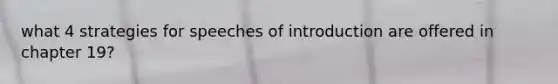 what 4 strategies for speeches of introduction are offered in chapter 19?