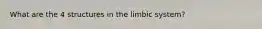 What are the 4 structures in the limbic system?