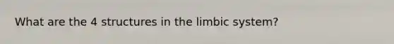 What are the 4 structures in the limbic system?